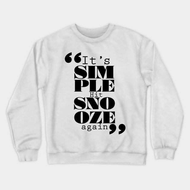 It's Simple: Hit Snooze Again Crewneck Sweatshirt by ForbiddenFigLeaf